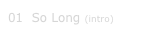 01  So Long (intro) 