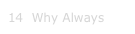 14  Why Always